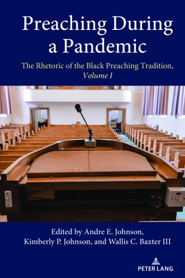 Preaching During a Pandemic: The Rhetoric of the Black Preaching Tradition, Volume I by Johnson, Andre E.