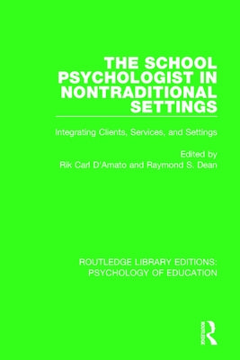 The School Psychologist in Nontraditional Settings: Integrating Clients, Services, and Settings by D'Amato, Rik Carl