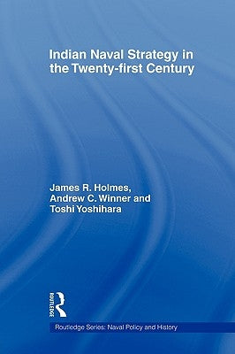 Indian Naval Strategy in the Twenty-first Century by Holmes, James R.