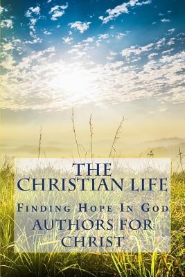 The Christian Life: Finding Hope In God by Editing, Cbm -. Christian Book