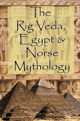 The Rig Veda, Egypt & Norse Mythology by Johnsen, Christopher E.