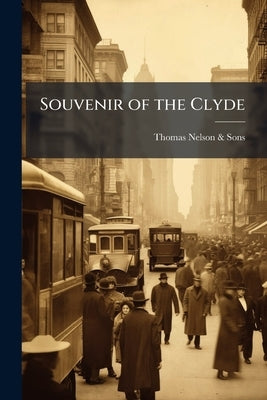 Souvenir of the Clyde: With Twenty-Four Chromo Views by Nelson &. Sons, Thomas