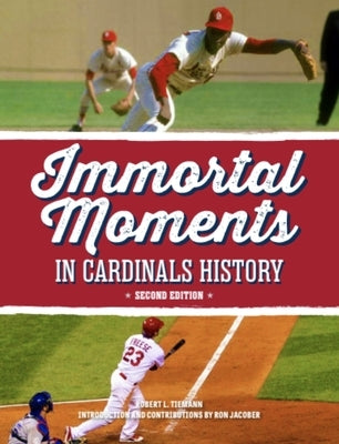 Immortal Moments in Cardinals History, 2nd Edition by Tiemann, Bob