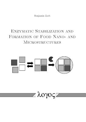 Enzymatic Stabilization and Formation of Food Nano- And Microstructures by Zeeb, Benjamin