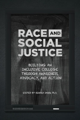 Race and Social Justice: Building an Inclusive College through Awareness, Advocacy, and Action by Jason, Kendra