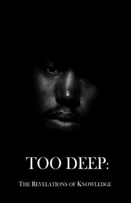 Too Deep: The Revelations of Knowledge by Gunn, Brandon Knowledge
