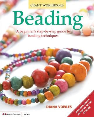 Beading: A Beginner's Guide to Beading Techniques by Vowles, Diana