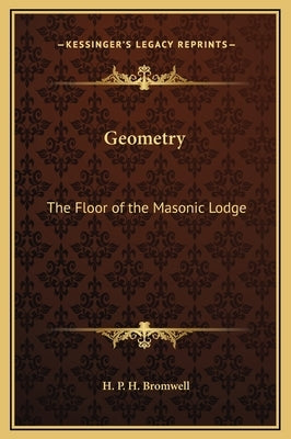 Geometry: The Floor of the Masonic Lodge by Bromwell, H. P. H.