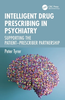 Intelligent Drug Prescribing in Psychiatry: Supporting the Patient-Prescriber Partnership by Tyrer, Peter