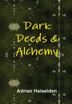 Dark Deeds & Alchemy (Hardcover) by Haiselden, Adrian