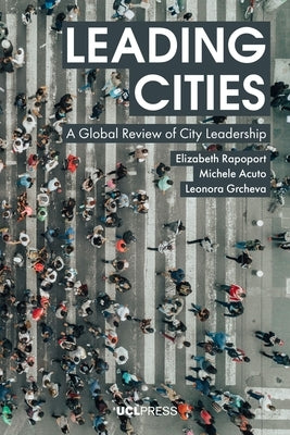 Leading Cities: A Global Review of City Leadership by Rapoport, Elizabeth