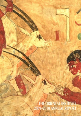 The Oriental Institute 2009-2010 Annual Report by Stein, Gil
