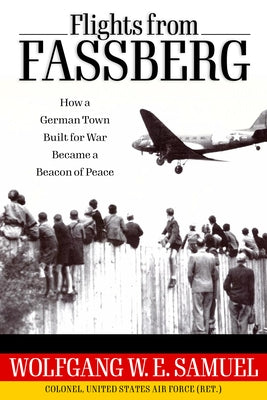 Flights from Fassberg: How a German Town Built for War Became a Beacon of Peace by Samuel, Wolfgang W. E.