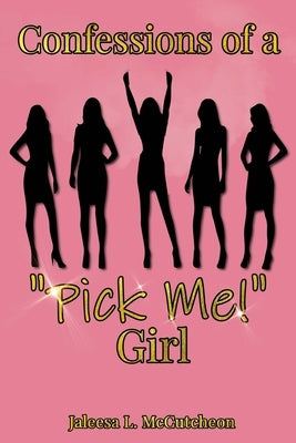 Confessions of a Pick Me! Girl by Edwards, Angela