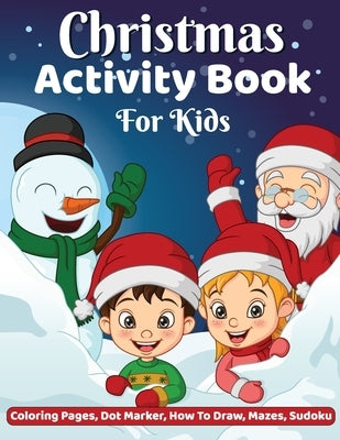 Christmas Activity Book: Coloring, Dot-Dot Activity Book, How to Draw, Dot Marker, Mazes Christmas Activity Book for Children, Christmas Colori by Bidden, Laura