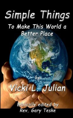Simple Things to Make This World a Better Place by Julian, Vicki L.