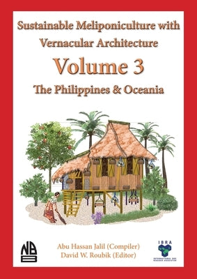 Volume 3 Sustainable Meliponiculture with Vernacular Architecture - The Philippines & Oceania by Jalil, Abu Hassan