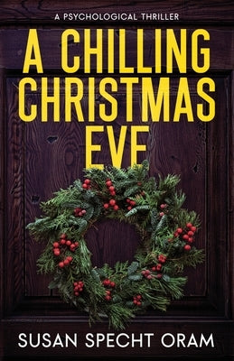 A Chilling Christmas Eve: A Psychological Thriller by Specht Oram, Susan