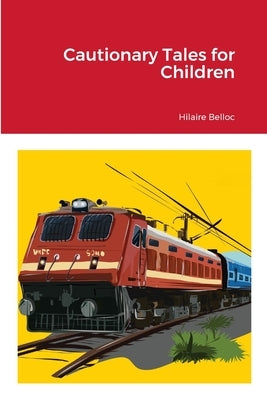 Cautionary Tales for Children by Belloc, Hilaire