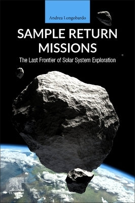 Sample Return Missions: The Last Frontier of Solar System Exploration by Longobardo, Andrea