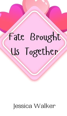 Fate Brought Us Together by Walker, Jessica