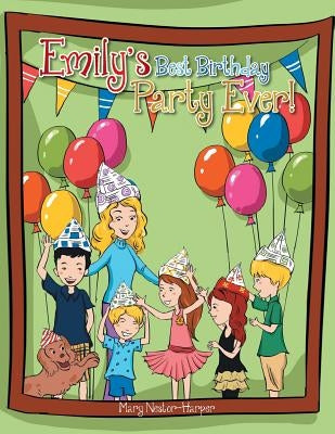 Emily's Best Birthday Party Ever! by Nestor-Harper, Mary