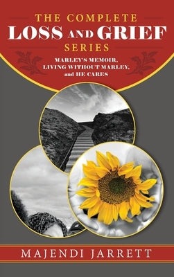 The Complete Loss and Grief Series: Marley's Memoir, Living Without Marley and He Cares by Jarrett, Majendi