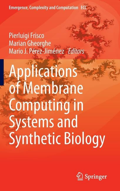 Applications of Membrane Computing in Systems and Synthetic Biology by Frisco, Pierluigi