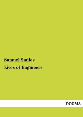 Lives of Engineers by Smiles, Samuel, Jr.