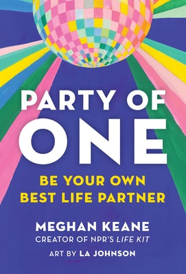 Party of One: Be Your Own Best Life Partner by Keane, Meghan
