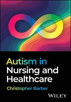 Autism in Nursing and Healthcare by Barber, Christopher