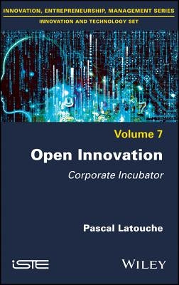 Open Innovation: Corporate Incubator by Latouche, Pascal