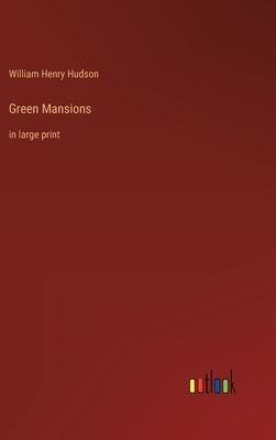 Green Mansions: in large print by Hudson, William Henry