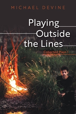 Playing Outside the Lines: Collected Plays 1 by Devine, Michael