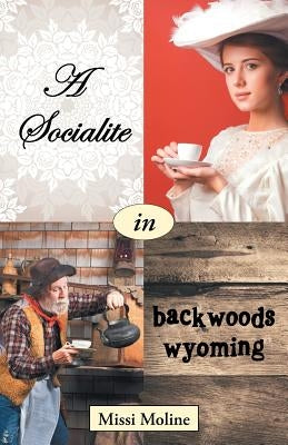 A Socialite in Backwoods Wyoming by Moline, Missi