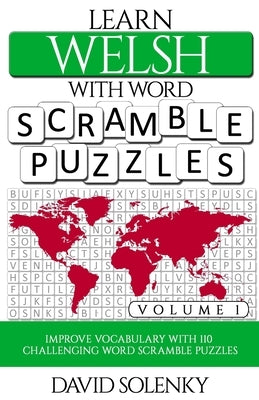 Learn Welsh with Word Scramble Puzzles Volume 1: Learn Welsh Language Vocabulary with 110 Challenging Bilingual Word Scramble Puzzles by Solenky, David