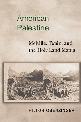 American Palestine: Melville, Twain, and the Holy Land Mania by Obenzinger, Hilton