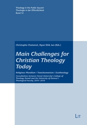 Main Challenges for Christian Theology Today: Religious Pluralism / Transhumanism / Ecotheology. Consultations Between Yonsei University's College of by Lit Verlag