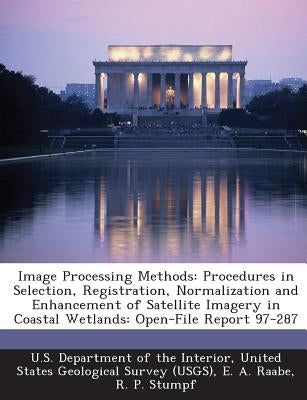 Image Processing Methods: Procedures in Selection, Registration, Normalization and Enhancement of Satellite Imagery in Coastal Wetlands: Open-Fi by Raabe, E. A.