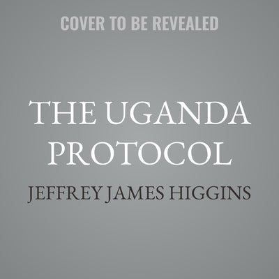 The Uganda Protocol by Higgins, Jeffrey James