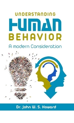 Understanding Human Behavior: A Modern Consideration by W. S. Howard, John
