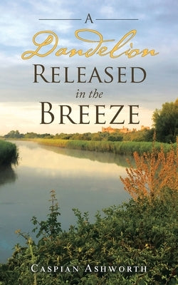 A Dandelion Released in the Breeze by Ashworth, Caspian