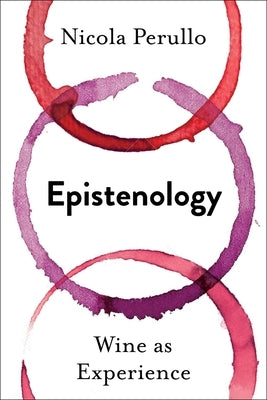 Epistenology: Wine as Experience by Perullo, Nicola