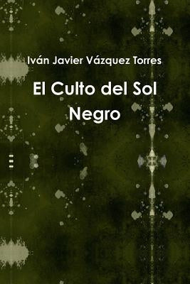 El Culto del Sol Negro by Vázquez Torres, Iván Javier