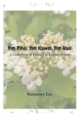Yim Plhis, Yim Kawm, Yim Hais: A Collection of Hmong & English Poems by Lee, Ratsamee