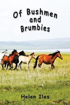 Of Bushmen and Brumbies: Rhythms of the Bush by Iles, Helen