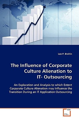 The Influence of Corporate Culture Alienation to IT- Outsourcing by Bruhin, Leo P.