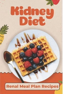 Kidney Diet: Renal Meal Plan Recipes: How To Cook For Beginners by Slavin, Shaun