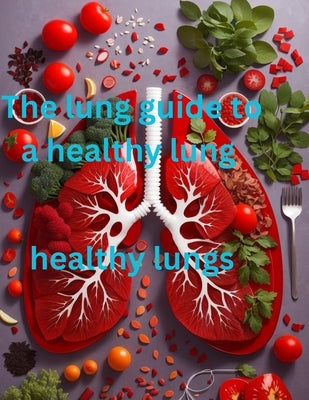 The lung guide to a healthy lung: A healthy lung by Godswill, Peter A.