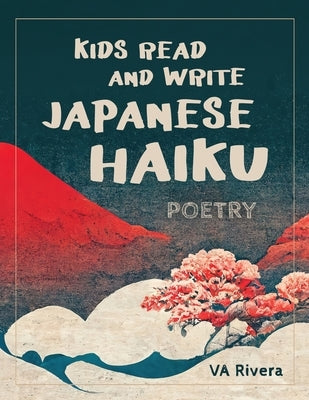 Kids Read and Write Japanese Haiku by Rivera, Va